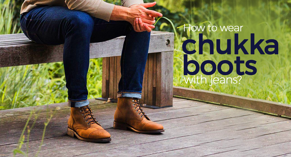 How to wear chukka boots with jeans